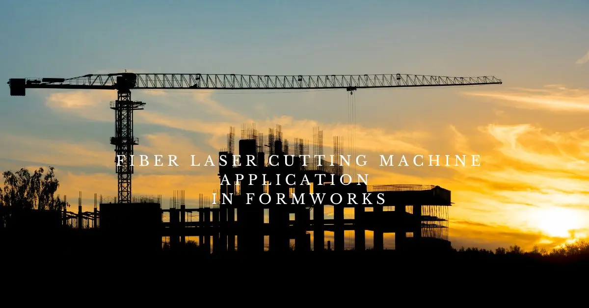 Fiber Laser Cutting Machine Application in formworks